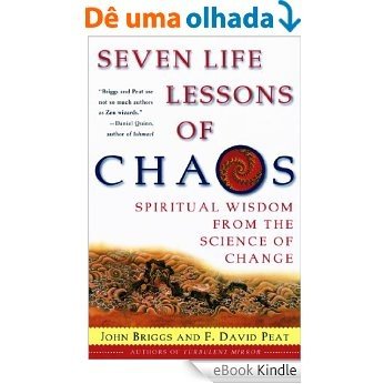 Seven Life Lessons of Chaos: Spiritual Wisdom from the Science of Change [eBook Kindle]