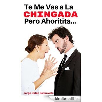 Te Me Vas a la Chingada pero Ahoritita... (Spanish Edition) [Kindle-editie]