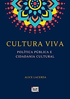 Cultura viva: Política pública e cidadania cultural