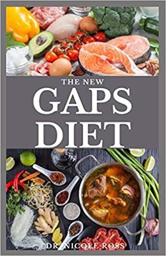 THE NEW GAPS DIET: Nutritious and easy to make recipes for a healthy intestines in other to improve your digestive system using the GAPS Diets.