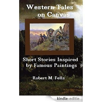 Western Tales on Canvas: Short Stories Inspired by Famous Paintings (English Edition) [Kindle-editie]