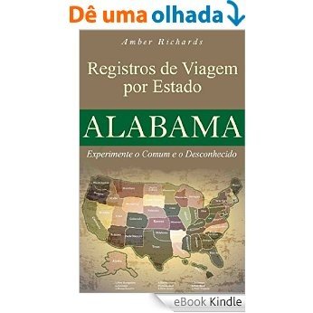 Registros de Viagem por Estado Alabama Experimente o Comum e o Desconhecido [eBook Kindle]