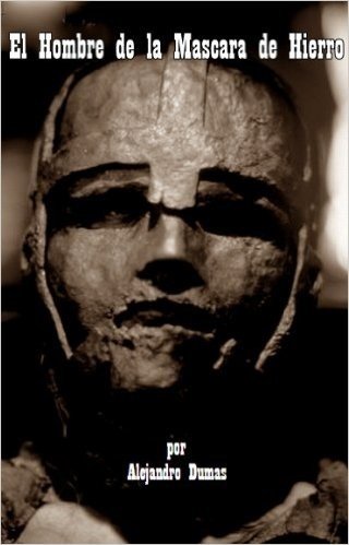 El Hombre de la Mascara de Hierro por Alejandro Dumas (Nueva Version en Espanol) (Spanish Edition)