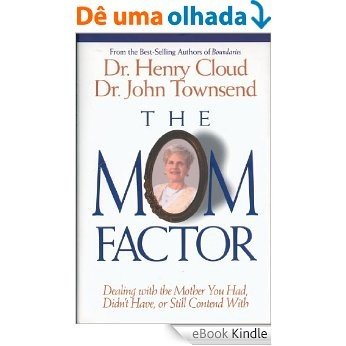 The Mom Factor: Dealing with the Mother You Had, Didn't Have, or Still Contend With [eBook Kindle] baixar