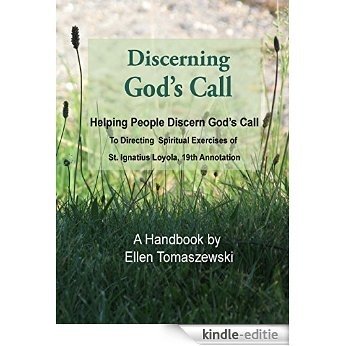 Discerning God's Call: Helping People Discern God's Call to Directing the Spiritual Exercises of St. Ignatius Loyola, 19th Annotation (English Edition) [Kindle-editie]