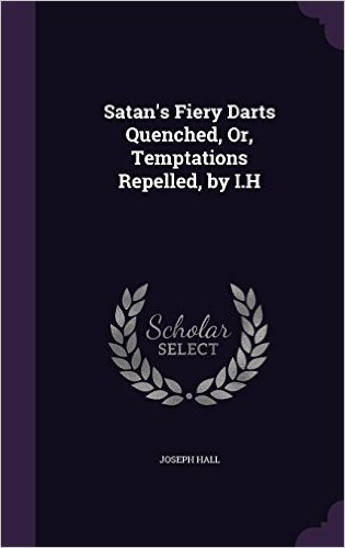 Satan's Fiery Darts Quenched, Or, Temptations Repelled, by I.H