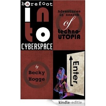 Barefoot into Cyberspace: Adventures in search of techno-Utopia (English Edition) [Kindle-editie]