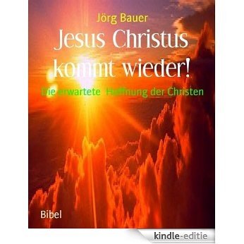 Jesus Christus kommt wieder!: Die erwartete  Hoffnung der Christen (German Edition) [Kindle-editie]
