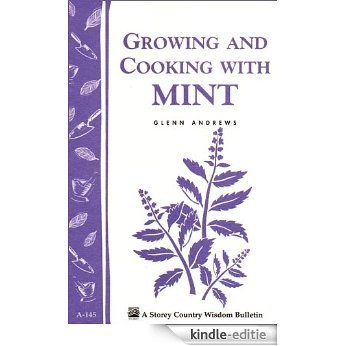 Growing and Cooking with Mint: Storey's Country Wisdom Bulletin A-145 (English Edition) [Kindle-editie]