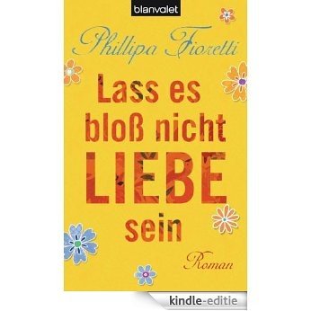 Lass es bloß nicht Liebe sein: Roman (German Edition) [Kindle-editie]