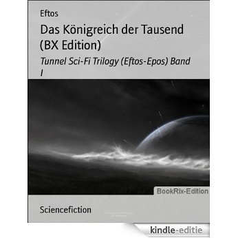 Das Königreich der Tausend (BX Edition): Tunnel Sci-Fi Trilogy (Eftos-Epos) Band I (German Edition) [Kindle-editie]