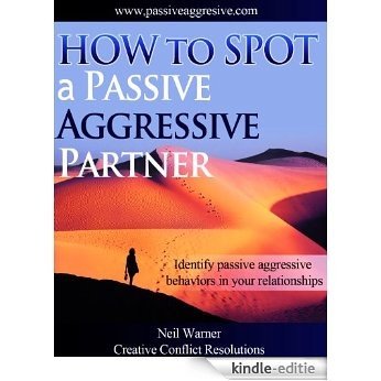 How to Spot a Passive Aggressive Partner (The Complete Guide to Passive Aggression Book 1) (English Edition) [Kindle-editie]