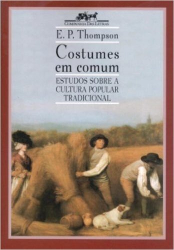 Costumes em Comum.  Estudos Sobre a Cultura Popular Tradicional