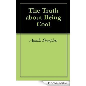 The Truth about Being Cool (English Edition) [Kindle-editie]