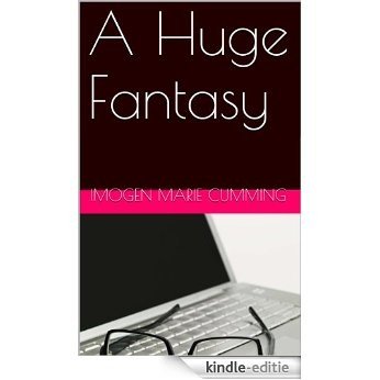A Huge Fantasy (First Timers Book 3) (English Edition) [Kindle-editie]