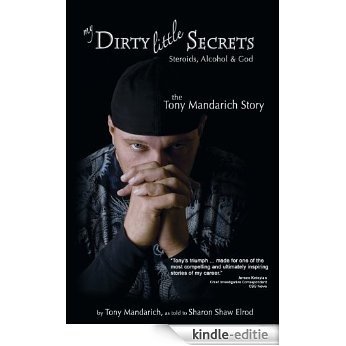 My Dirty Little Secrets  -  Steroids, Alcohol & God: The Tony Mandarich Story (Reflections of America) (English Edition) [Kindle-editie]