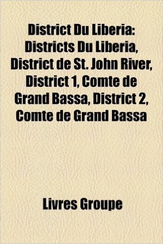District Du Liberia: Districts Du Liberia, District de St. John River, District 1, Comte de Grand Bassa, District 2, Comte de Grand Bassa