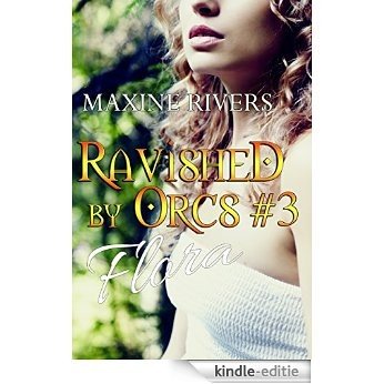 Ravished by Orcs #3: Flora (paranormal mfm menage) (English Edition) [Kindle-editie]