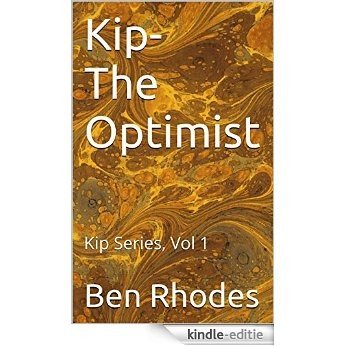 Kip - The Optimist: Kip Series, Vol 1 (English Edition) [Kindle-editie]