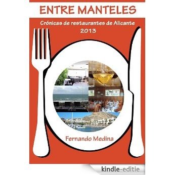Entre manteles - Crónicas de restaurantes de Alicante 2013 (Spanish Edition) [Kindle-editie]