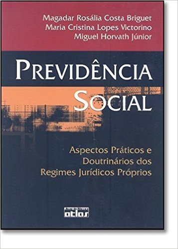 Previdência Social. Aspectos Práticos E Doutrinários Dos Regimes Jurídicos Próprios