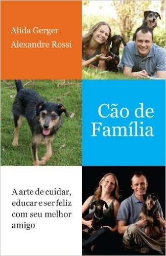 Cão de família: A arte de cuidar, educar e ser feliz com seu melhor amigo
