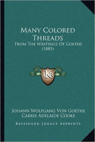 Many Colored Threads: From the Writings of Goethe (1885)