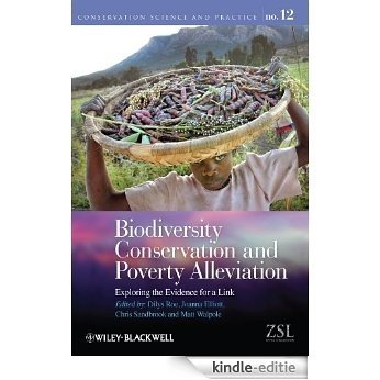 Biodiversity Conservation and Poverty Alleviation: Exploring the Evidence for a Link (Conservation Science and Practice) [Kindle-editie]