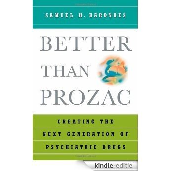 Better than Prozac: Creating the Next Generation of Psychiatric Drugs: Building Better Psychiatric Drugs [Kindle-editie]
