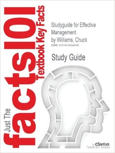 Studyguide for Effective Management by Williams, Chuck, ISBN 9781435462878