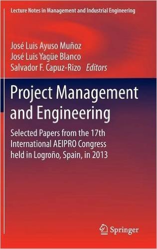 Project Management and Engineering: Selected Papers from the 17th International Aeipro Congress Held in Logrono, Spain, in 2013