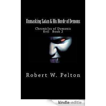 Unmasking Satan & His Horde of Demons (Chronicles of Demonic Evil Book 2) (English Edition) [Kindle-editie]