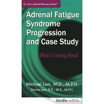 Adrenal Fatigue Syndrome Progression and Case Study (Dr. Lam's Adrenal Recovery Series) (English Edition) [Kindle-editie]