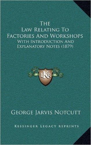 The Law Relating to Factories and Workshops: With Introduction and Explanatory Notes (1879) baixar