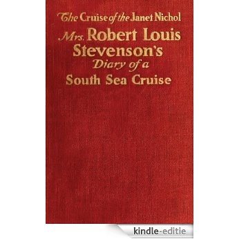 The Cruise of the "Janet Nichol" Among the South Sea Islands: A Diary of Mrs. Robert Louis Stevenson (English Edition) [Kindle-editie]