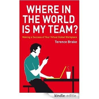 Where in the World is My Team?: Making a Success of Your Virtual Global Workplace [Kindle-editie]