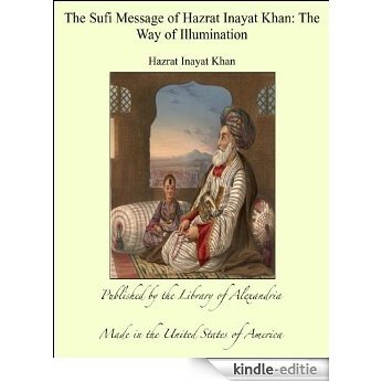 The Sufi Message of Hazrat Inayat Khan: The Way of Illumination [Kindle-editie]