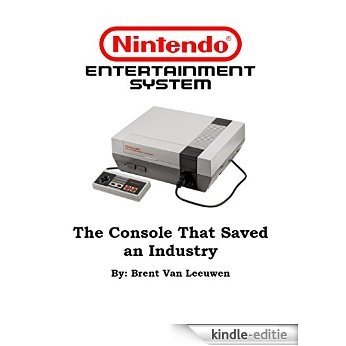 Nintendo Entertainment System: The Console That Saved an Industry (English Edition) [Kindle-editie]