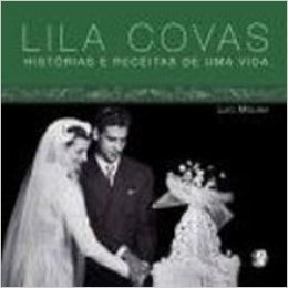 Lila Covas. Histórias e Receitas de Uma Vida