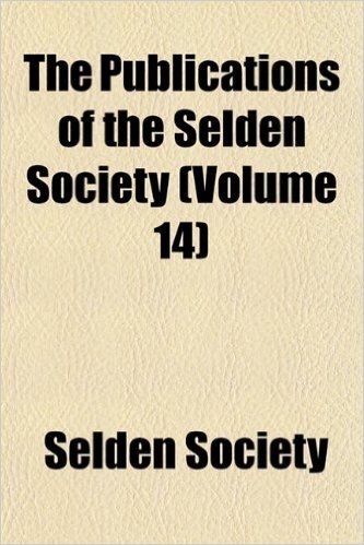 The Publications of the Selden Society (Volume 14)