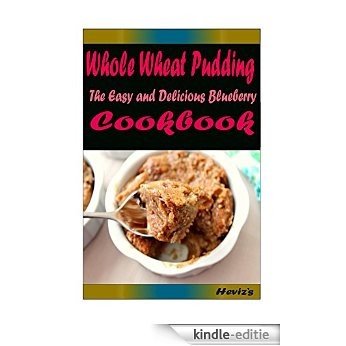Whole Wheat Pudding: Most Amazing Recipes Ever Offered (English Edition) [Kindle-editie]