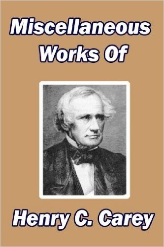 Miscellaneous Works Of Henry C. Carey (English Edition)