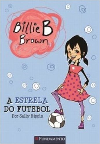 A Estrela do Futebol - Coleção Billie B. Brown