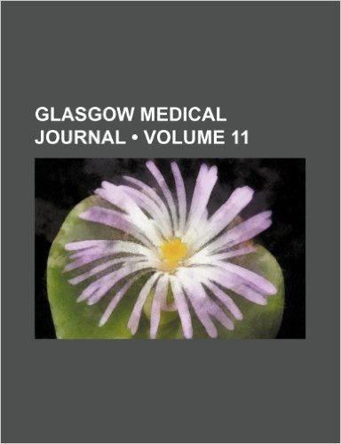 Glasgow Medical Journal (Volume 11)