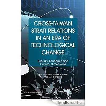 Cross-Taiwan Strait Relations in an Era of Technological Change: Security, Economic and Cultural Dimensions (St Antony's Series) [Kindle-editie]