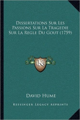 Dissertations Sur Les Passions Sur La Tragedie Sur La Regle Dissertations Sur Les Passions Sur La Tragedie Sur La Regle Du Gout (1759) Du Gout (1759)