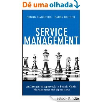 Service Management: An Integrated Approach to Supply Chain Management and Operations (FT Press Operations Management) [eBook Kindle]