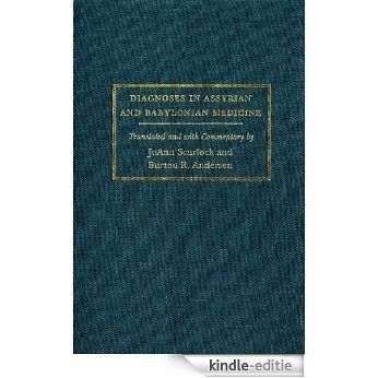 Diagnoses in Assyrian and Babylonian Medicine: Ancient Sources, Translations, and Modern Medical Analyses [Kindle-editie]