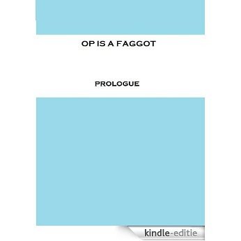OP is a Faggot: Prologue (English Edition) [Kindle-editie]