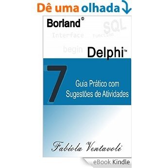 BORLAND DELPHI 7.0: GUIA PRÁTICO COM SUGESTÕES DE ATIVIDADES [eBook Kindle]